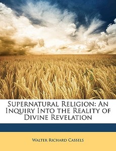 Supernatural Religion: An Inquiry Into T di Walter Richard Cassels edito da Nabu Press