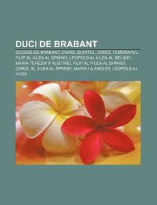 Duci De Brabant: Ducese De Brabant, Caro di Surs Wikipedia edito da Books LLC, Wiki Series