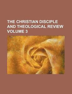 The Christian Disciple and Theological Review Volume 3 di Anonymous edito da Rarebooksclub.com