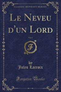 Le Neveu D'un Lord, Vol. 1 (classic Reprint) di Jules LaCroix edito da Forgotten Books