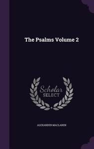 The Psalms Volume 2 di Alexander MacLaren edito da Palala Press