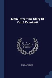 Main Street the Story of Carol Kennicott di Sinclair Lewis edito da CHIZINE PUBN