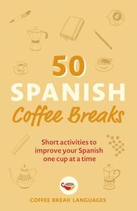50 Spanish Coffee Breaks di Coffee Break Languages edito da John Murray Press