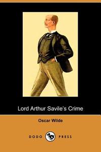 Lord Arthur Savile's Crime and Other Stories di Oscar Wilde edito da DODO PR