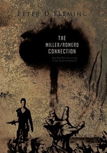 The Miller/Romero Connection): Was Mad Max the Survivor of the Zombie Holocaust? di Peter D. Fleming edito da AUTHORHOUSE