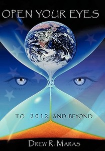 Open Your Eyes: To 2012 and Beyond di Drew Ryan Maras edito da AUTHORHOUSE