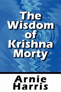 The Wisdom Of Krishna Morty di Arnie Harris edito da America Star Books
