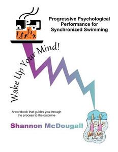 Progressive Psychological Performance for Synchronized Swimming di Shannon McDougall edito da Createspace