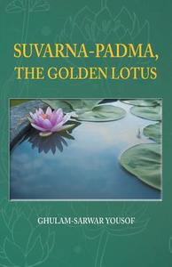 SUVARNA-PADMA, THE GOLDEN LOTUS di Ghulam-Sarwar Yousof edito da Partridge Singapore