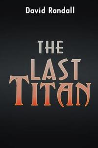 The Last Titan di David Randall edito da Infinity Publishing