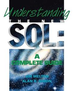 Understanding the New SQL: A Complete Guide di Jim Melton, Alan R. Simon edito da MORGAN KAUFMANN PUBL INC