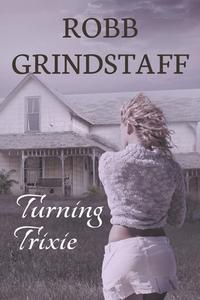Turning Trixie di Robb Grindstaff edito da Evolved Publishing