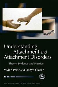Understanding Attachment and Attachment Disorders di Vivien Prior, Danya Glaser edito da Jessica Kingsley Publishers, Ltd