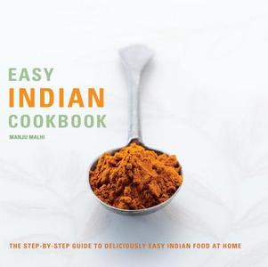 Easy Indian Cookbook: The Step-By-Step Guide to Deliciously Easy Indian Food at Home di Manju Malhi edito da Duncan Baird Publishers