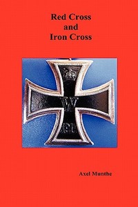 Red Cross and Iron Cross di Axel Munthe edito da Benediction Books