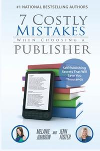 7 Costly Mistakes When Choosing a Publisher di Johnson, Jenn Foster edito da Elite Online Publishing