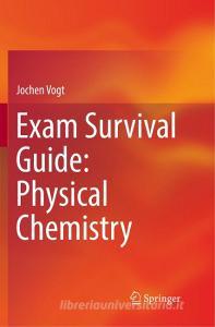 Exam Survival Guide: Physical Chemistry di Jochen Vogt edito da Springer International Publishing