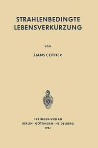 Strahlenbedingte Lebensverkürzung di Hans Cottier edito da Springer Berlin Heidelberg