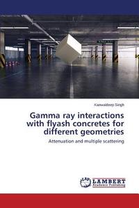 Gamma ray interactions with flyash concretes for different geometries di Kanwaldeep Singh edito da LAP Lambert Academic Publishing