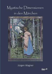 Mystische Dimensionen in den Märchen di Jürgen Wagner edito da tao.de in J. Kamphausen