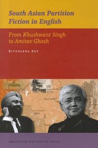South Asian Partition Fiction In English di Rituparna Roy edito da Amsterdam University Press