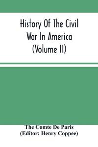 History Of The Civil War In America (Volume Ii) di Comte De Paris The Comte De Paris edito da Alpha Editions