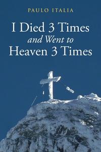 I Died 3 Times and Went to Heaven 3 Times di Paulo Italian edito da Michael Bruscino