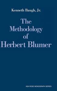 The Methodology of Herbert Blumer di Jr Kenneth Baugh edito da Cambridge University Press