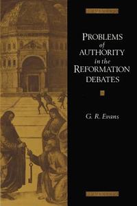 Problems of Authority in the Reformation Debates di Gillian R. Evans, G. R. Evans edito da Cambridge University Press