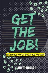Get the job! di Jim Thompson edito da Touch the sky publishing LLC