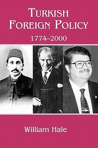 Turkish Foreign Policy, 1774-2000 di William Hale edito da Taylor & Francis Ltd