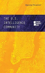 The U.S. Intelligence Community di Noah Berlatsky edito da Greenhaven Press