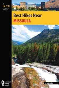 Best Hikes Near Missoula di Josh Mahan edito da Rowman & Littlefield