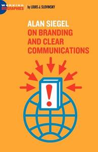 Alan Siegel: On Branding and Clear Communications di Louis J. Slovinsky edito da JORGE PINTO BOOKS