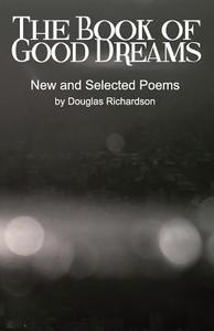 The Book of Good Dreams di Douglas Richardson edito da WEAK CREATURE PR
