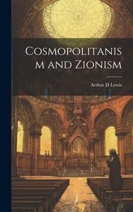 Cosmopolitanism and Zionism di Arthur D Lewis edito da LEGARE STREET PR