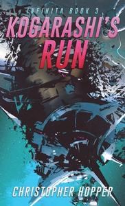Kogarashi's Run (Infinita Book 3) di Christopher Hopper edito da Hopper Creative Group, LLC