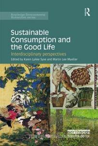 Sustainable Consumption and the Good Life di Karen Lykke Syse edito da Taylor & Francis Ltd