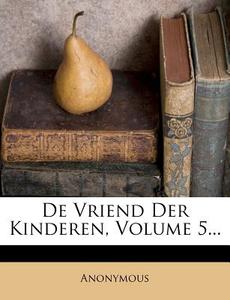 De Vriend Der Kinderen, Volume 5... di Anonymous edito da Nabu Press