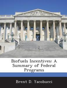 Biofuels Incentives di Brent D Yacobucci edito da Bibliogov