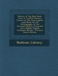 History of the Holy Rood-Tree: A Twelfth Century Version of the Cross Legend, with Notes on the Orthography of the Ormulum (with a Facsimile) and A M edito da Nabu Press