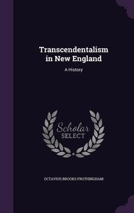 Transcendentalism In New England di Octavius Brooks Frothingham edito da Palala Press