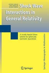 Shock Wave Interactions in General Relativity di Jeffrey Groah, Joel Smoller, Blake Temple edito da Springer New York