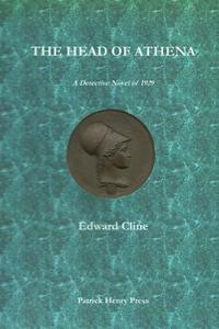 The Head of Athena: A Detective Novel of 1929 di MR Edward Cline, Edward Cline edito da Createspace