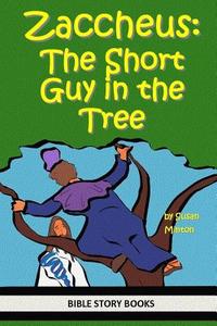 Zaccheus: The Short Guy in the Tree di Susan Minton edito da Createspace