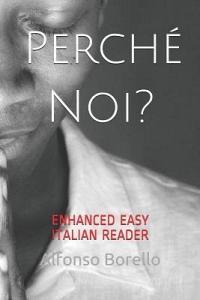 Perché Noi? - Enhanced Easy Italian Reader di Alfonso Borello edito da LIGHTNING SOURCE INC