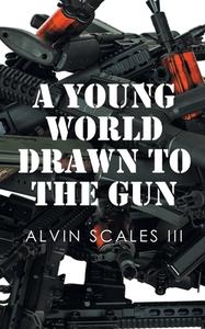 A Young World Drawn to the Gun di Alvin Scales III edito da Page Publishing, Inc.