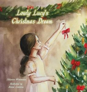 Lovely Lucy's Christmas Dream di Julianne Weinmann, Alena Lomkova edito da Lulu.com