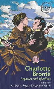 Charlotte Bronte di Amber Regis, Deborah Wynne edito da Manchester University Press
