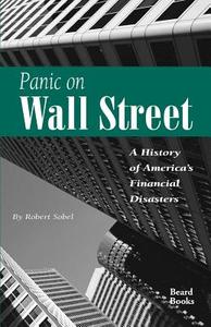 Panic on Wall Street: A History of America's Financial Disasters di Robert Sobel edito da BEARD GROUP INC